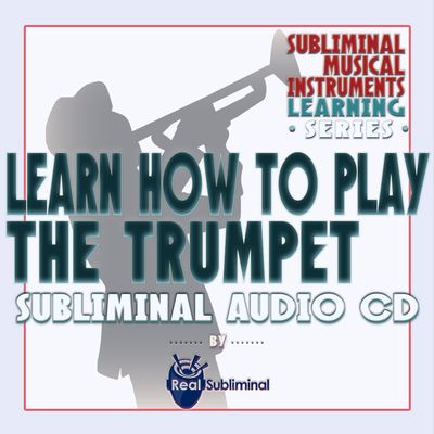 Subliminal Musical Instruments Learning Series: Learn How To Play The Trumpet Subliminal Audio CD
