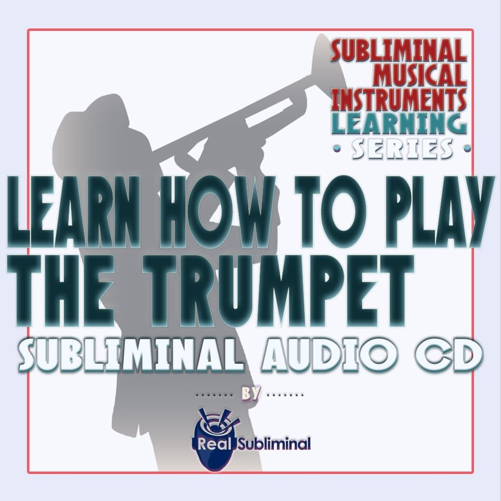 Subliminal Musical Instruments Learning Series: Learn How To Play The Trumpet Subliminal Audio CD
