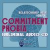 Subliminal Relationship Help Series: Commitment Phobia Subliminal Audio CD view 1