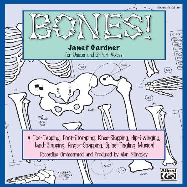 Bones!: A Toe-Tapping, Foot-Stomping, Knee-Slapping, Hip-Swinging, Hand-Clapping, Finger-Snapping, Spine-Tingling Musical for Unison and 2-Part Voices