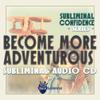 Subliminal Confidence Series: Become More Adventurous Subliminal Audio CD view 1
