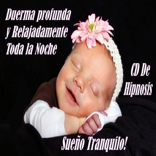 Sueo Tranquilo! CD de Hipnosis (en espaol) que Elimina el Insomnio y las Perturbaciones del Sueo