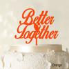 "Better Together" Romantic Wedding Cake Topper Orange Cake Topper Color Option Available 6"-7" Inches Wide view 2
