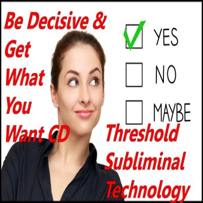Be Decisive and Get What You Want Threshold Subliminal with Piano Moods Music CD