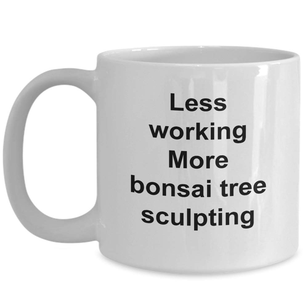 Best Bonsai Tree Sculpter, Gift Bonsai Tree Sculpting Coffee Cup, Less Working More Bonsai Tree Sculpting, Bonsai Tree Sculpting Pun Mug