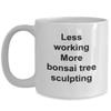Best Bonsai Tree Sculpter, Gift Bonsai Tree Sculpting Coffee Cup, Less Working More Bonsai Tree Sculpting, Bonsai Tree Sculpting Pun Mug view 1