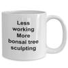 Best Bonsai Tree Sculpter, Gift Bonsai Tree Sculpting Coffee Cup, Less Working More Bonsai Tree Sculpting, Bonsai Tree Sculpting Pun Mug view 2