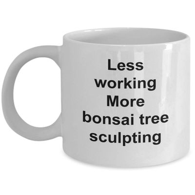 Best Bonsai Tree Sculpter, Gift Bonsai Tree Sculpting Coffee Cup, Less Working More Bonsai Tree Sculpting, Bonsai Tree Sculpting Pun Mug