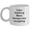 Best Bonsai Tree Sculpter, Gift Bonsai Tree Sculpting Coffee Cup, Less Working More Bonsai Tree Sculpting, Bonsai Tree Sculpting Pun Mug view 1