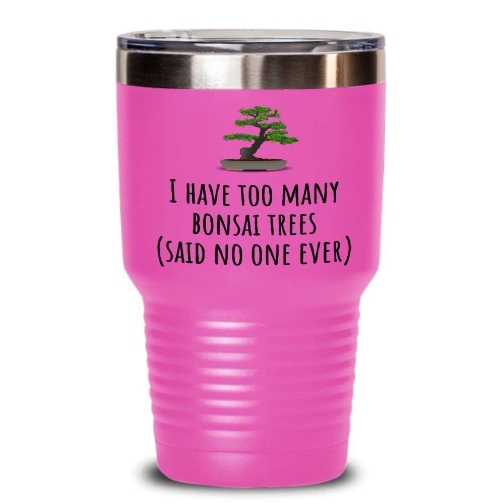 Funny Bonsai Tumbler - Bonsai Grower Gift - Too Many Bonsai Trees, Said No One Ever