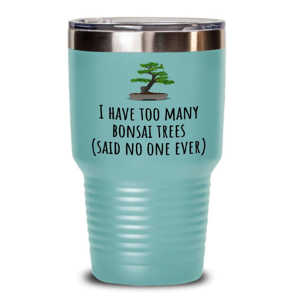 Funny Bonsai Tumbler - Bonsai Grower Gift - Too Many Bonsai Trees, Said No One Ever
