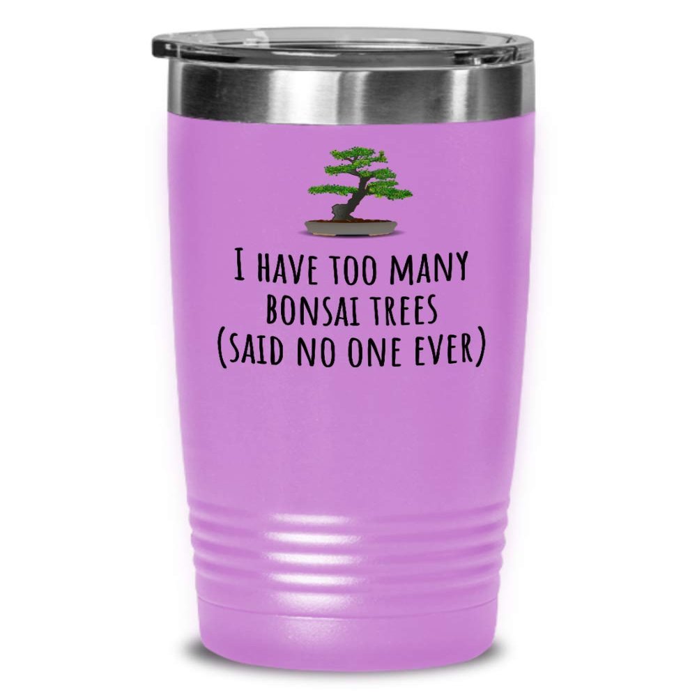 Funny Bonsai Tumbler - Bonsai Grower Gift - Too Many Bonsai Trees, Said No One Ever