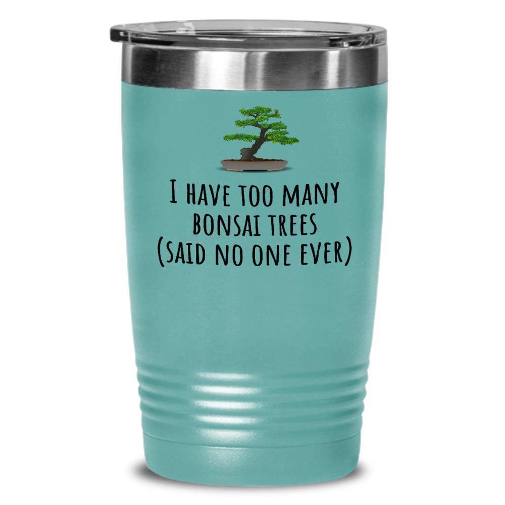 Funny Bonsai Tumbler - Bonsai Grower Gift - Too Many Bonsai Trees, Said No One Ever