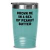 Funny Peanut Butter Tumbler - Peanut Butter Lover Gift - Present For Peanut Butter Fans - Drown Me In A Sea Of Peanut Butter view 1