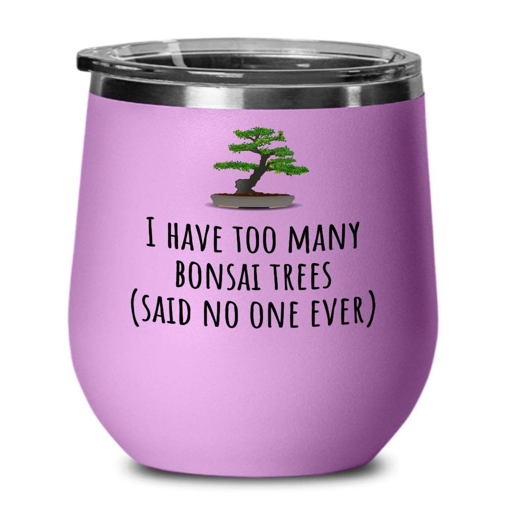 Funny Bonsai Wine Tumbler - Bonsai Grower Gift - Too Many Bonsai Trees, Said No One Ever