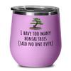 Funny Bonsai Wine Tumbler - Bonsai Grower Gift - Too Many Bonsai Trees, Said No One Ever view 1