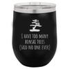 Funny Bonsai Wine Tumbler - Bonsai Grower Gift - Too Many Bonsai Trees, Said No One Ever
