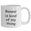 Bonsai Coffee Mug, Bonsai Kind Of My Thing, Cup, Tea Cup, Collector, Collecting, Lover, 15 and 11 oz view 2