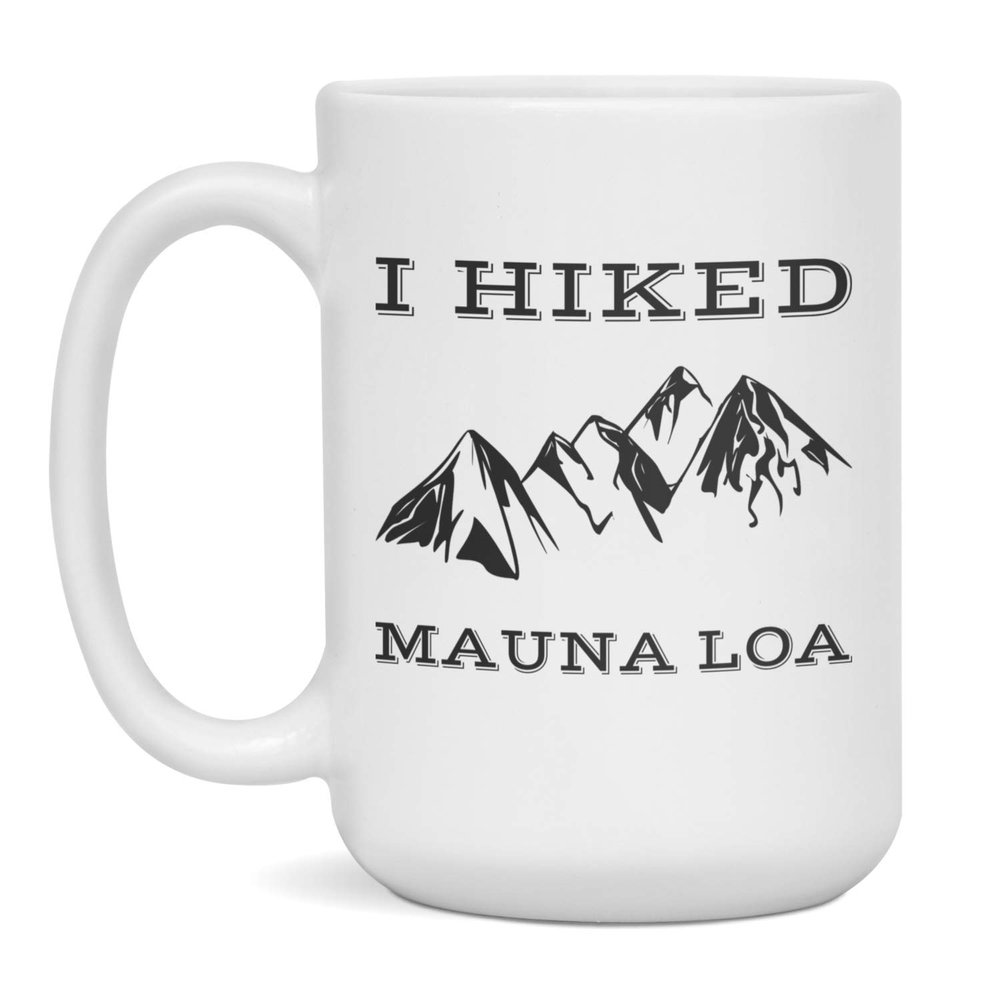 I Hiked Mauna Loa Coffee Mug - Hiking Mauna Loa Gift, 15-Ounce White