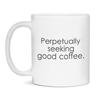 Funny Coffee Mug, Perpetually Seeking Good Coffee, 11-Ounce White view 1