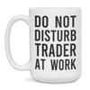 Do Not Disturb Trader At Work Coffee Mug - Trader Gift, 15-Ounce White view 1