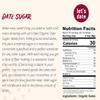Lets Date | Organic Date Sugar | Excellent Sugar Substitute | Baking Sugar Alternative | Good Source of Fiber | Vegan | Paleo | Gluten Free | Kosher | Non- GMO | Natural Sweetener (12oz (Pack of 1) view 2