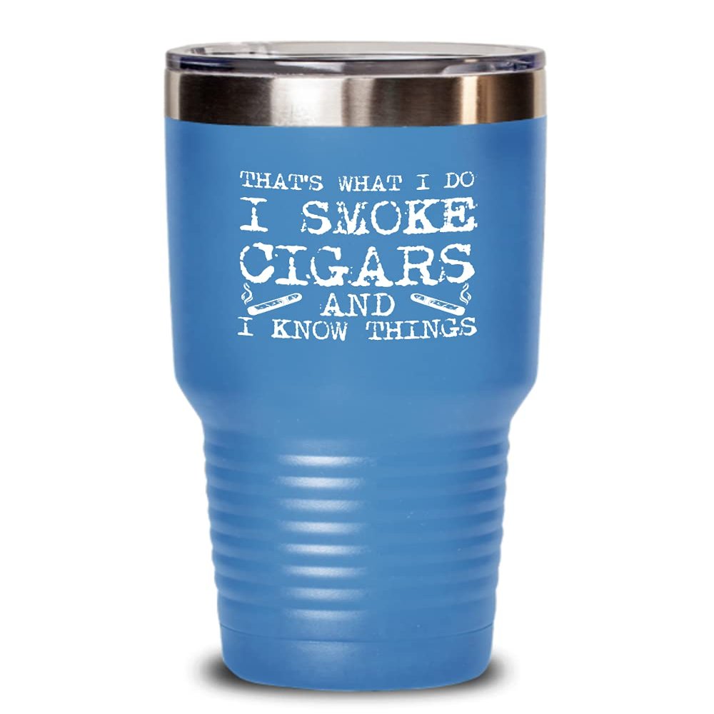 Cigar Tumbler I smoke cigars and I know things Funny Gift For Cigar Lover 30oz, Light Blue