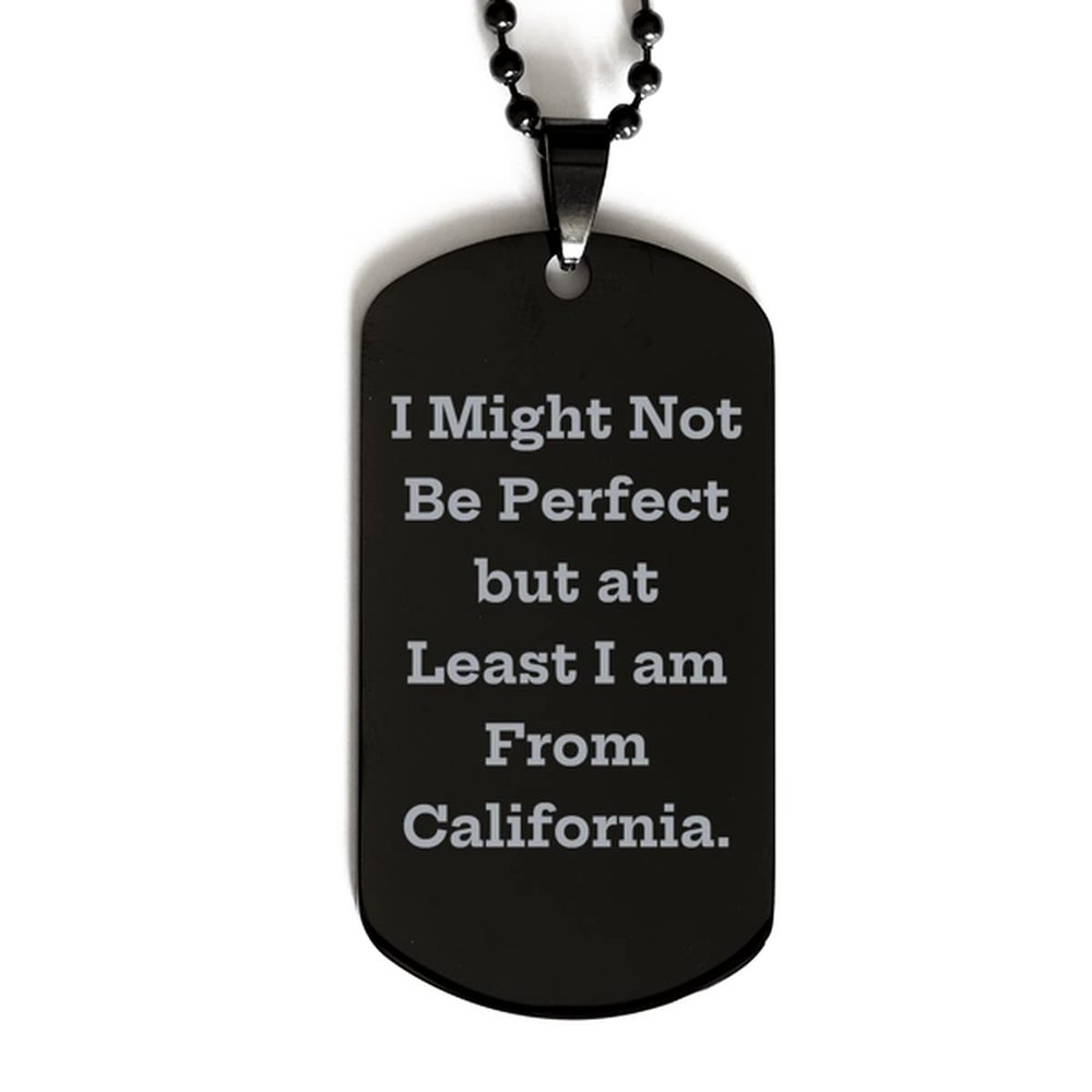 Take Thai Real Origin Cheap California Gifts, I Might Not Be Perfect but at Least I am from California., Sarcasm from