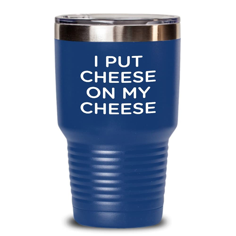 Cheese Tasting Tumbler - I put cheese on my cheese 30oz, Blue