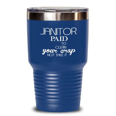 Janitor Tumbler Paid to clean your crap Best Gift For Janitor 30oz, Blue