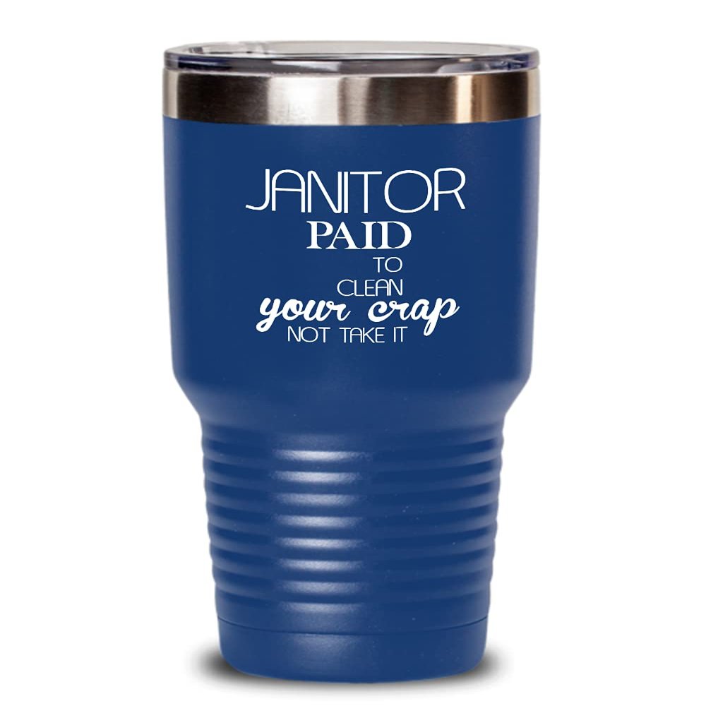 Janitor Tumbler Paid to clean your crap Best Gift For Janitor 30oz, Blue