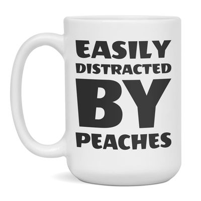 Easily distracted by Peaches, Peaches lover, 15-Ounce White