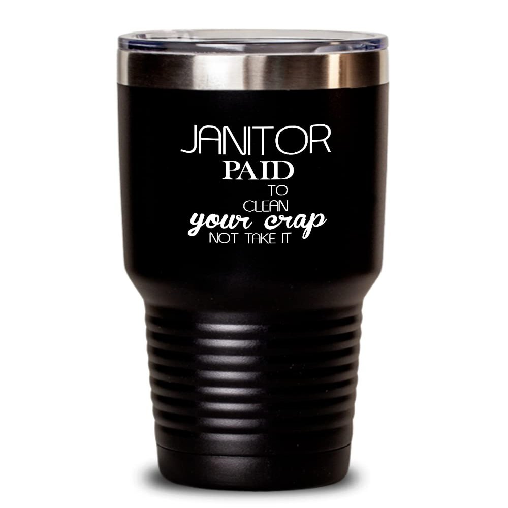 Janitor Tumbler Paid to clean your crap Best Gift For Janitor 30oz, Black