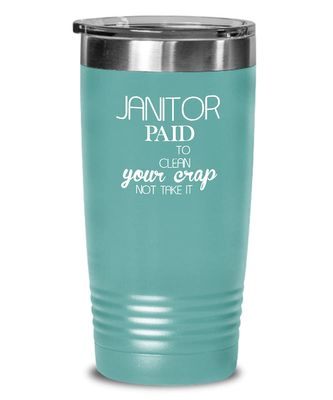 Janitor Tumbler Paid to clean your crap Best Gift For Janitor 20oz, Teal Green
