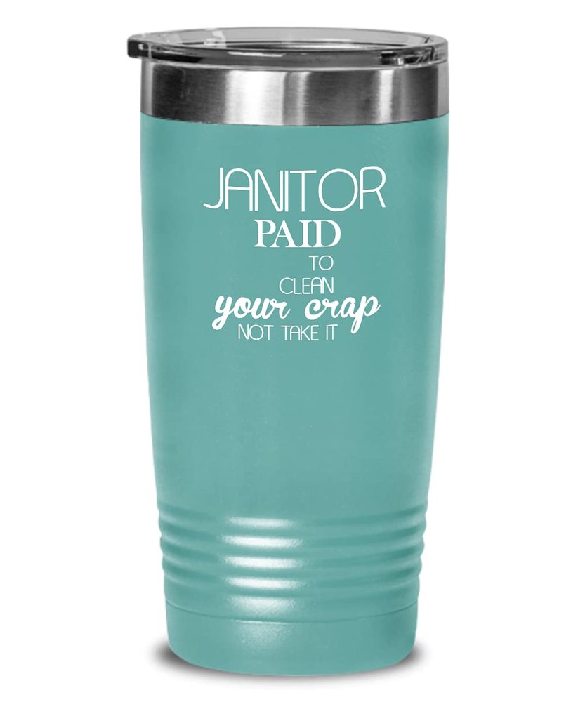 Janitor Tumbler Paid to clean your crap Best Gift For Janitor 20oz, Teal Green