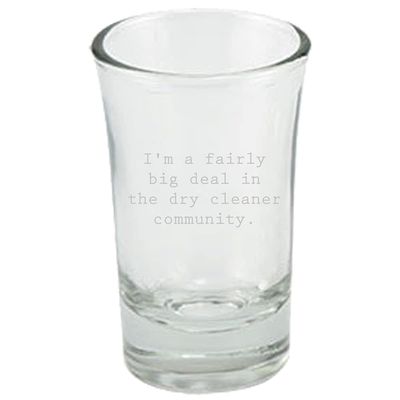 Funny Dry Cleaner Shot Glass - Dry Cleaner Gift - Dry Cleaner Community