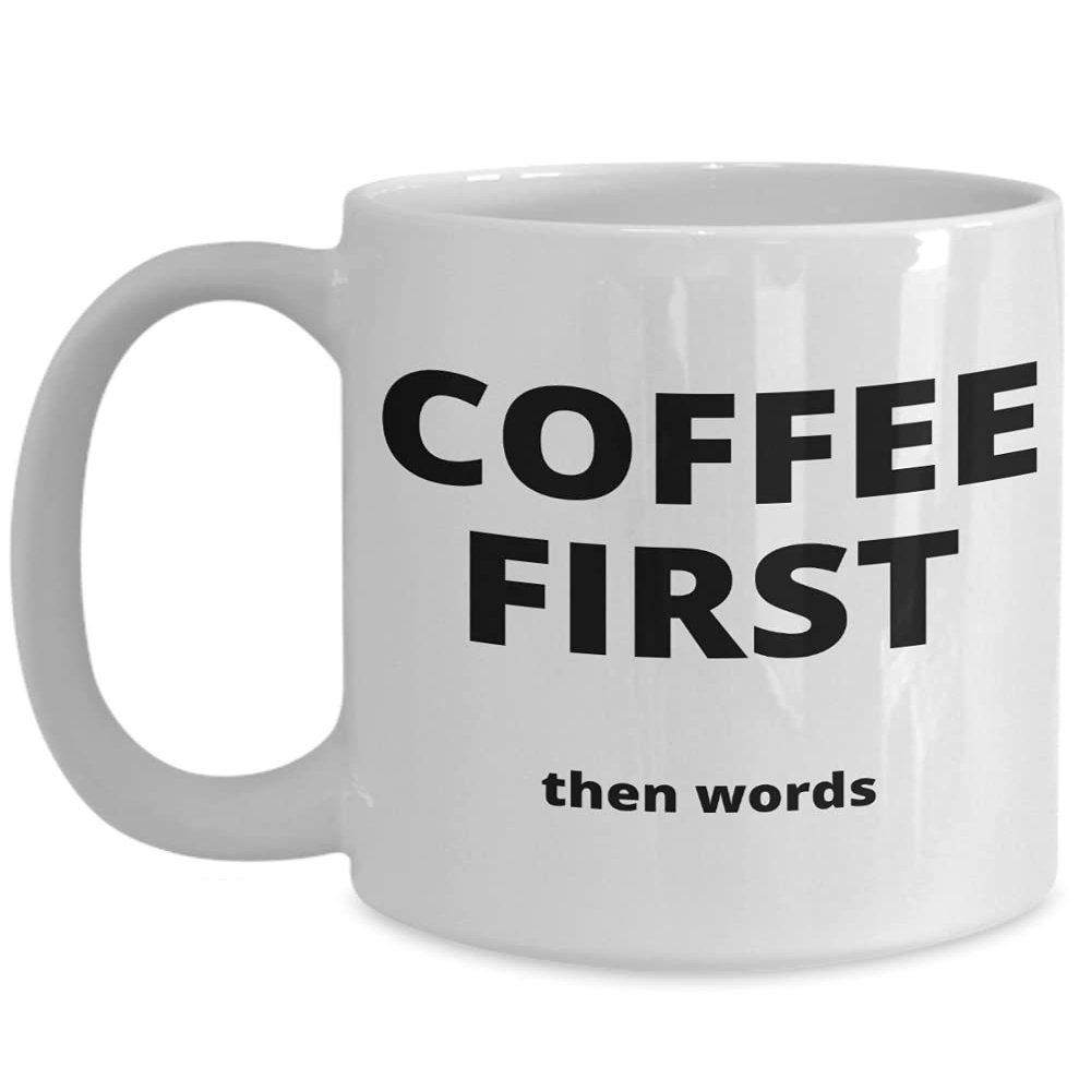 Coffee First, Then Words - Gift for the Coffee Lover in your Life - 11 or 15 oz Novelty Coffee Mug - Cup for Cocoa Tea Hot Chocolate