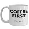 Coffee First, Then Words - Gift for the Coffee Lover in your Life - 11 or 15 oz Novelty Coffee Mug - Cup for Cocoa Tea Hot Chocolate view 1