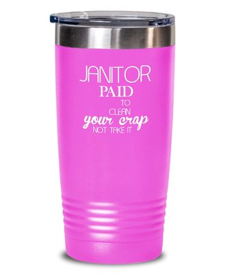 Janitor Tumbler Paid to clean your crap Best Gift For Janitor 20oz, Pink