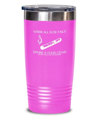 Cigar Tumbler Smoke a good cigar Funny Gift For Cigar Lover 20oz, Pink
