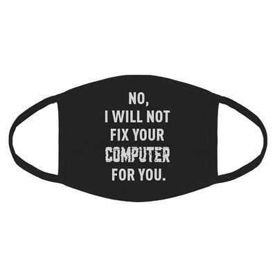 Indica Plateau No I Will Not Fix Your Computer Cotton Face Mask