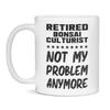 Retired Bonsai Culturist, Not My Problem, Funny Mug, 11-Ounce White view 1