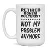 Retired Bonsai Culturist, Not My Problem, Funny Mug, 15-Ounce White view 1