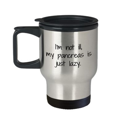 Funny Diabetic Gift - Diabetes Travel Mug - Present For Diabetic - Diabetes Awareness - My Pancreas Is Just Lazy