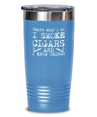 Cigar Tumbler I smoke cigars and I know things Funny Gift For Cigar Lover 20oz, Light Blue
