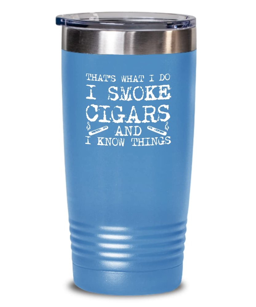 Cigar Tumbler I smoke cigars and I know things Funny Gift For Cigar Lover 20oz, Light Blue