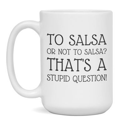 Salsa lover, loves Salsa, to Salsa or not to, 15-Ounce White