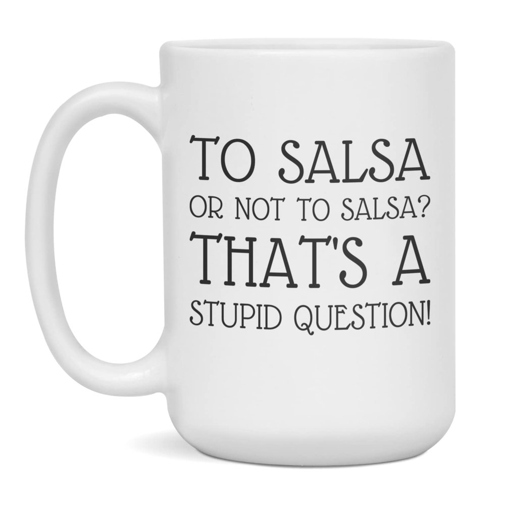 Salsa lover, loves Salsa, to Salsa or not to, 15-Ounce White