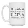 Salsa lover, loves Salsa, to Salsa or not to, 15-Ounce White view 1