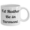 Love Vermont Mug11oz, I'd Rather Be in Vermont., Best Gift Ideas, Gift for Homesick Student, Souvenir from Vermont view 2